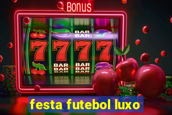 festa futebol luxo